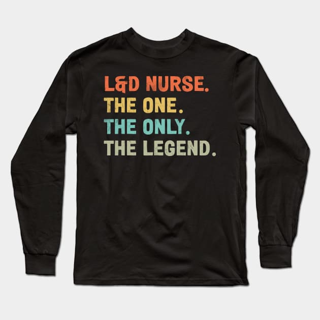 Labor and Delivery Nurse -The one - The Legend Design Long Sleeve T-Shirt by best-vibes-only